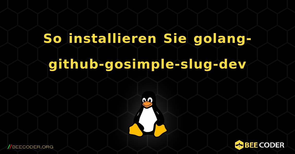So installieren Sie golang-github-gosimple-slug-dev . Linux
