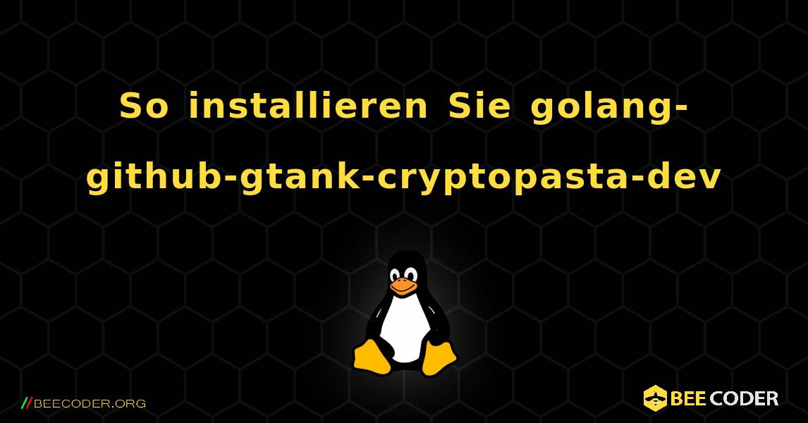 So installieren Sie golang-github-gtank-cryptopasta-dev . Linux