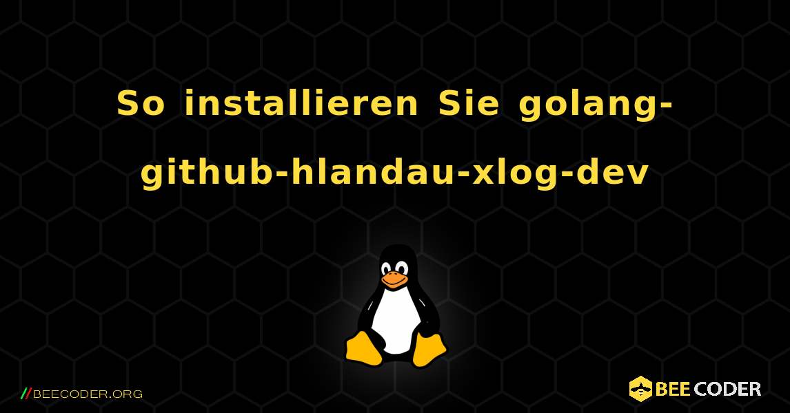 So installieren Sie golang-github-hlandau-xlog-dev . Linux