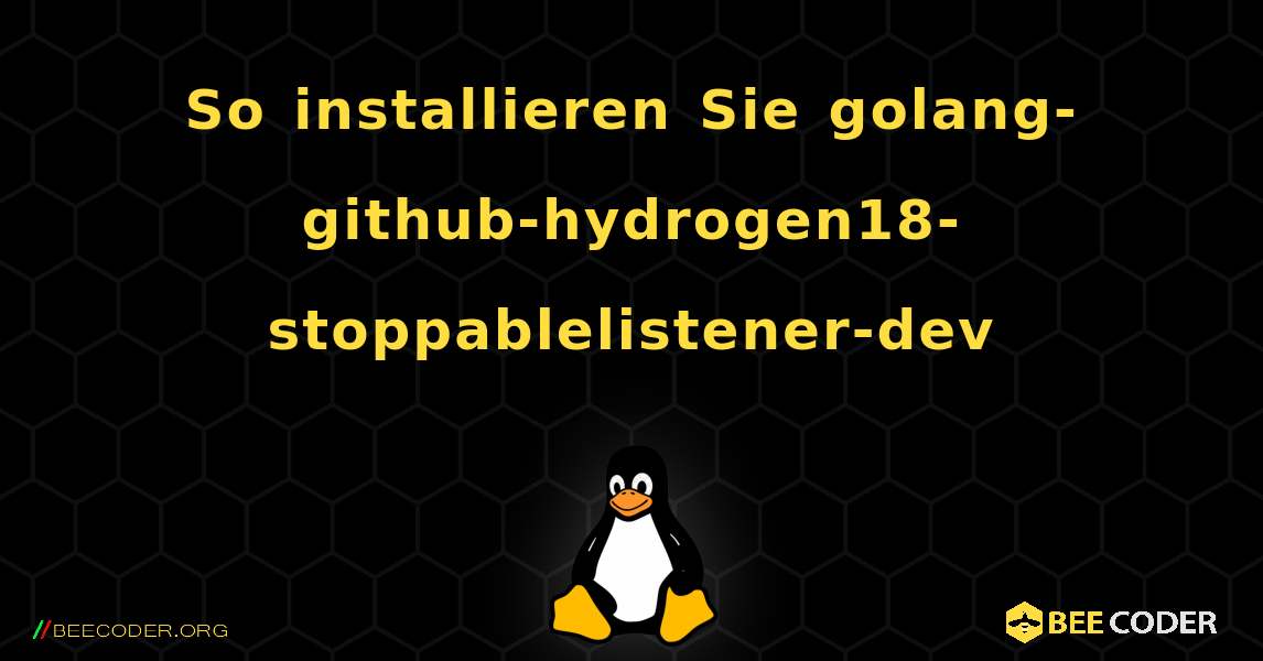 So installieren Sie golang-github-hydrogen18-stoppablelistener-dev . Linux