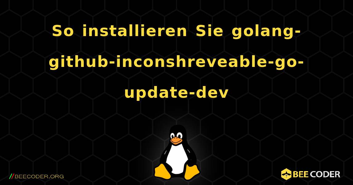 So installieren Sie golang-github-inconshreveable-go-update-dev . Linux