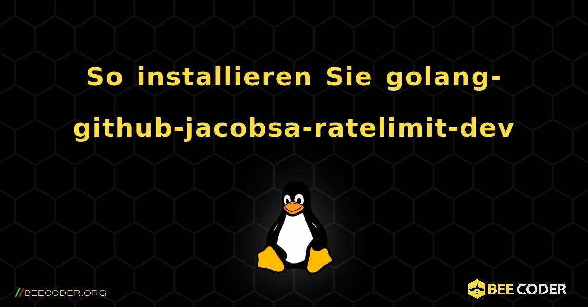 So installieren Sie golang-github-jacobsa-ratelimit-dev . Linux