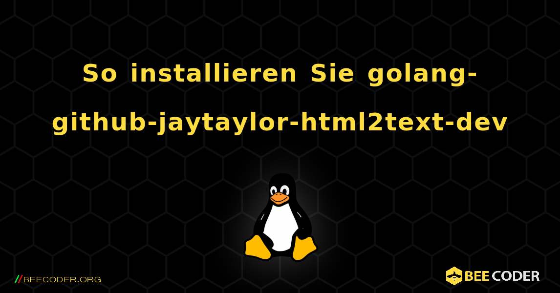 So installieren Sie golang-github-jaytaylor-html2text-dev . Linux