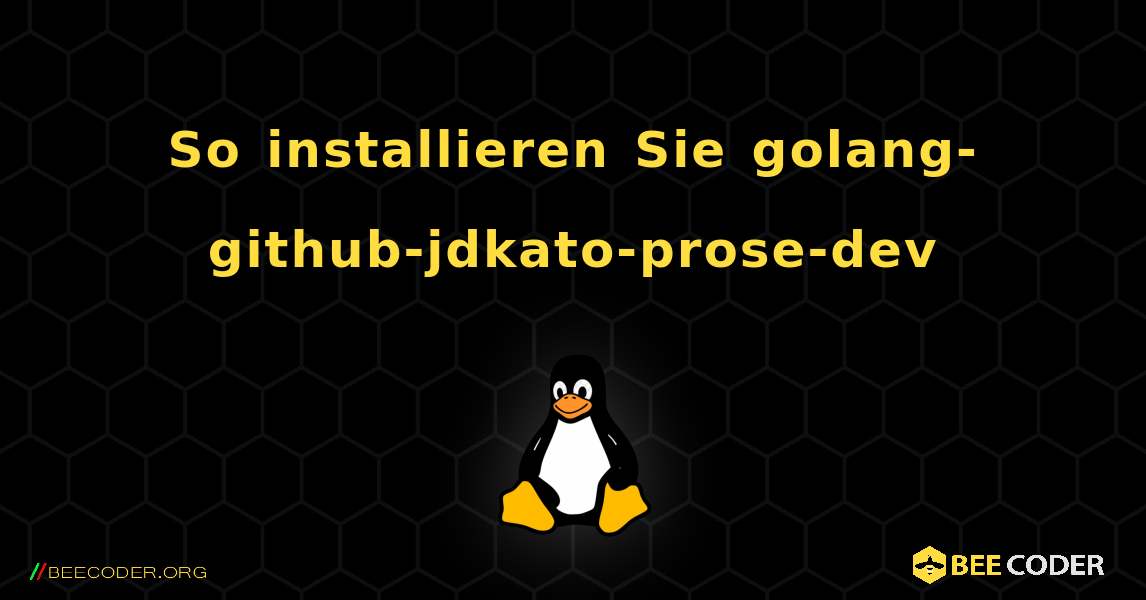 So installieren Sie golang-github-jdkato-prose-dev . Linux