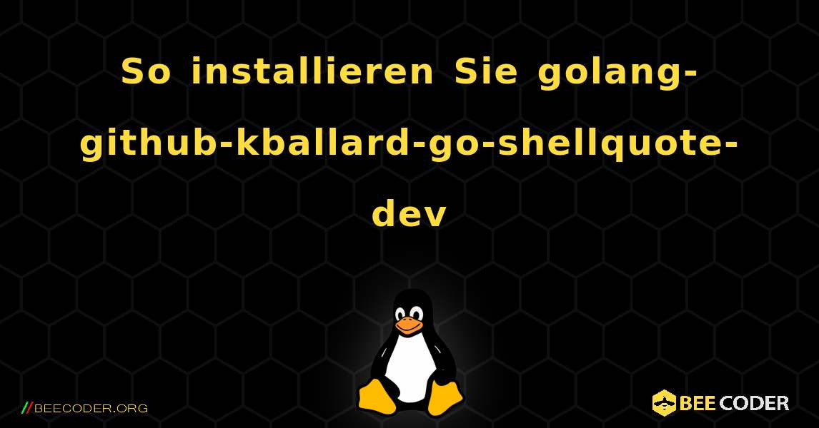 So installieren Sie golang-github-kballard-go-shellquote-dev . Linux