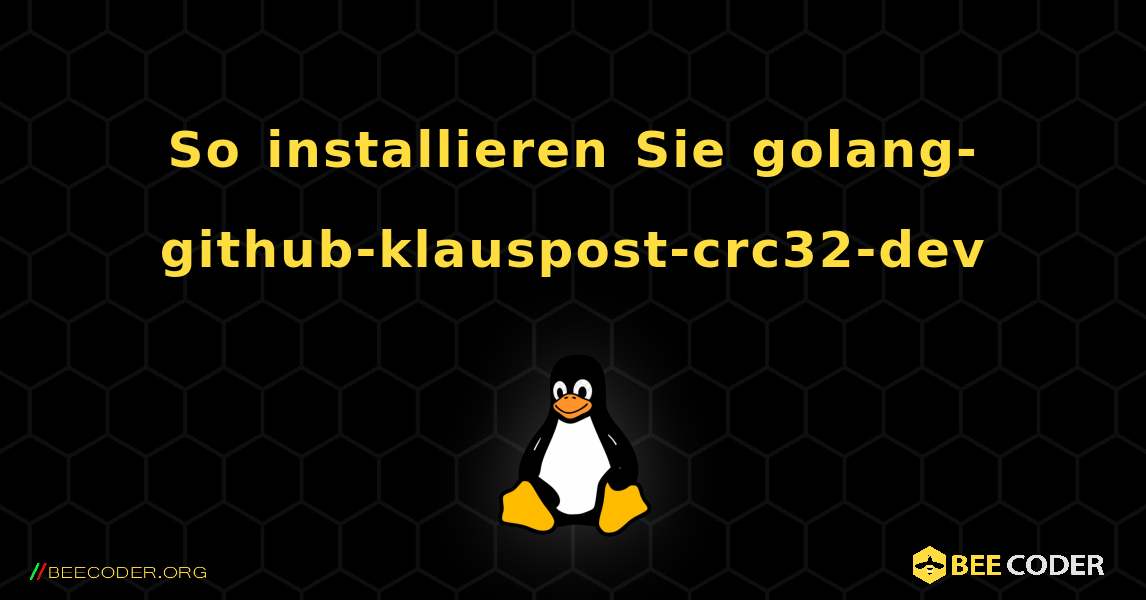 So installieren Sie golang-github-klauspost-crc32-dev . Linux