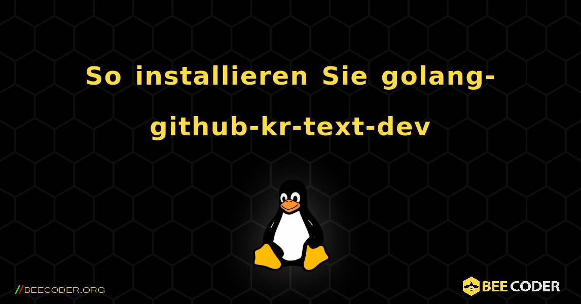 So installieren Sie golang-github-kr-text-dev . Linux