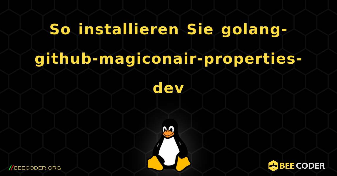 So installieren Sie golang-github-magiconair-properties-dev . Linux