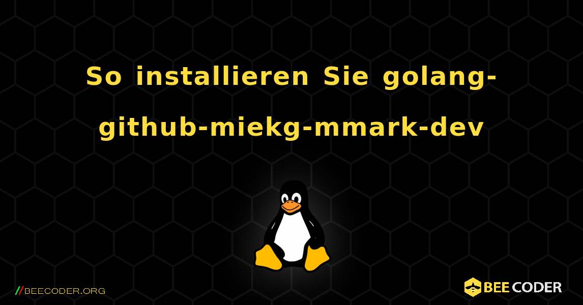 So installieren Sie golang-github-miekg-mmark-dev . Linux