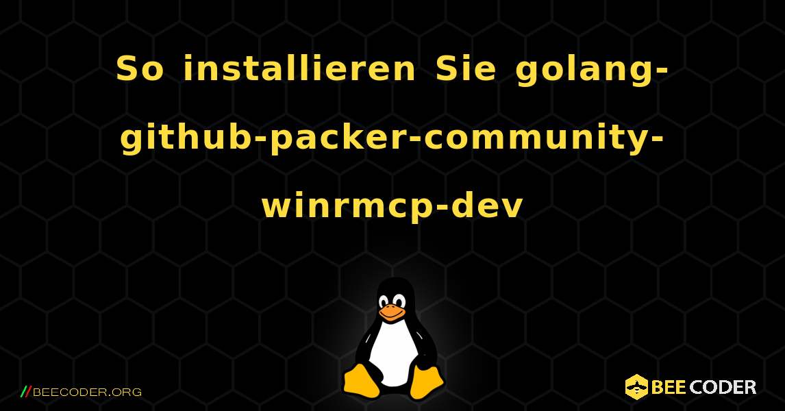 So installieren Sie golang-github-packer-community-winrmcp-dev . Linux