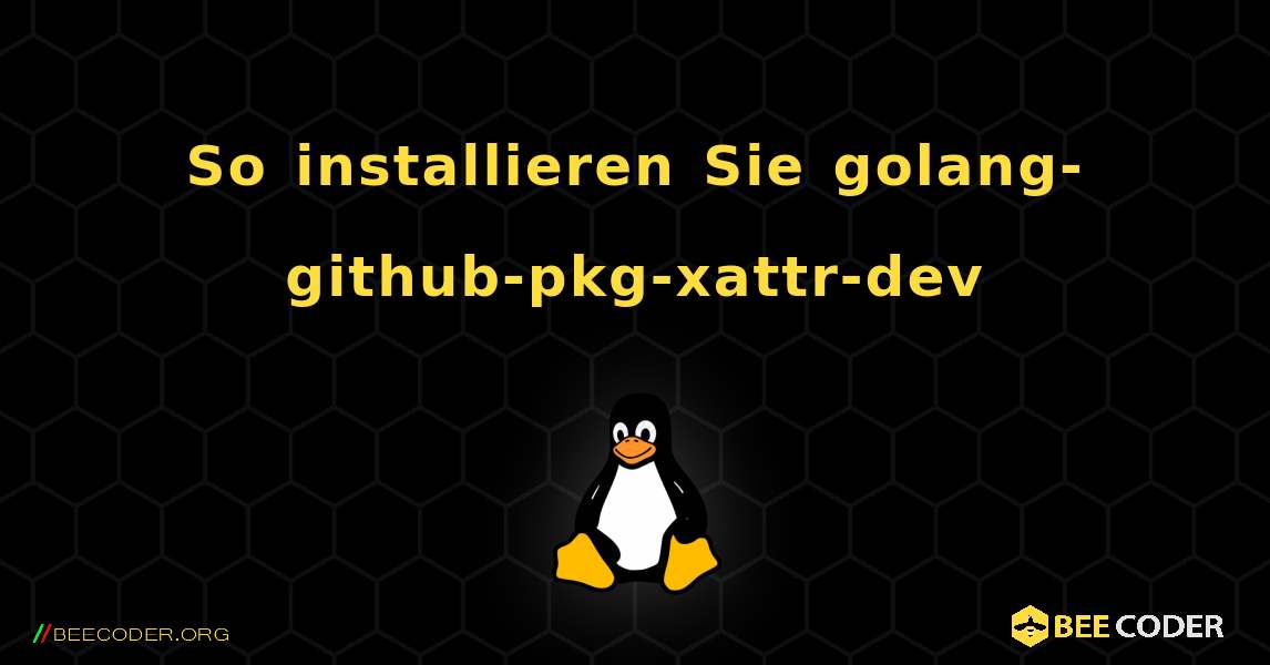 So installieren Sie golang-github-pkg-xattr-dev . Linux