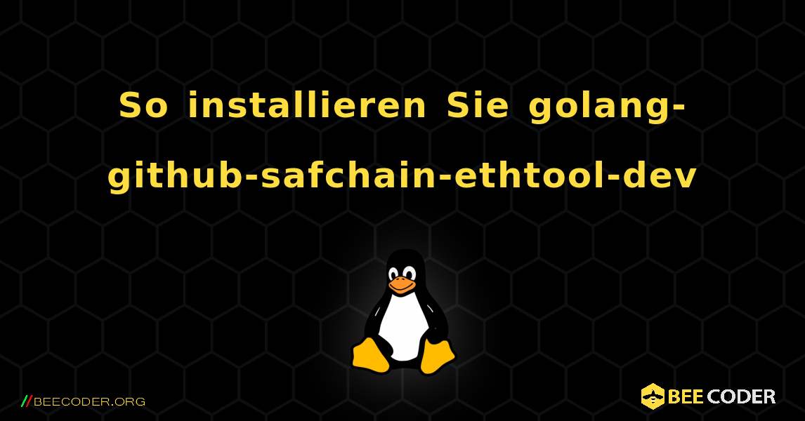 So installieren Sie golang-github-safchain-ethtool-dev . Linux