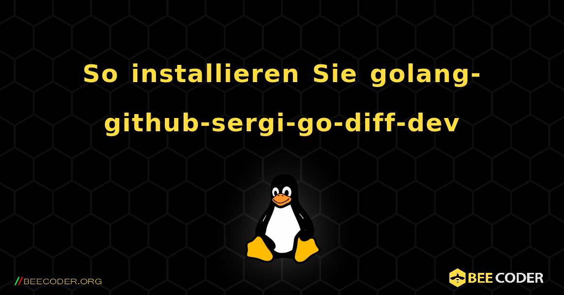 So installieren Sie golang-github-sergi-go-diff-dev . Linux