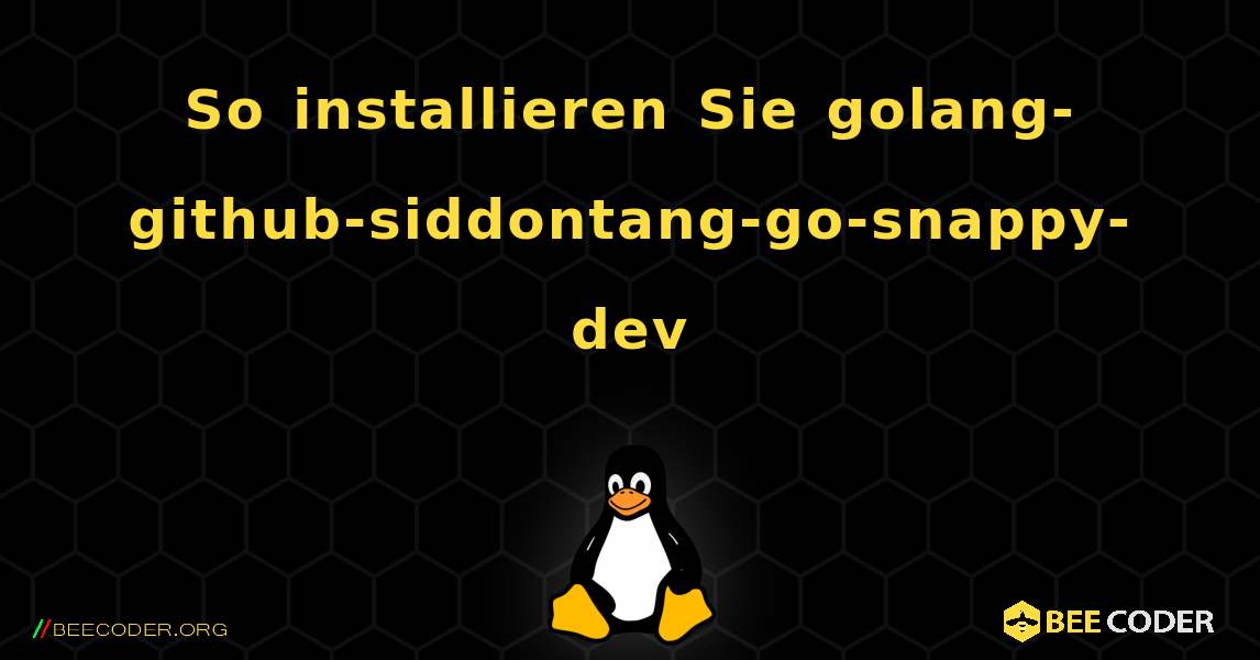 So installieren Sie golang-github-siddontang-go-snappy-dev . Linux