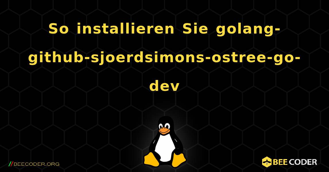 So installieren Sie golang-github-sjoerdsimons-ostree-go-dev . Linux