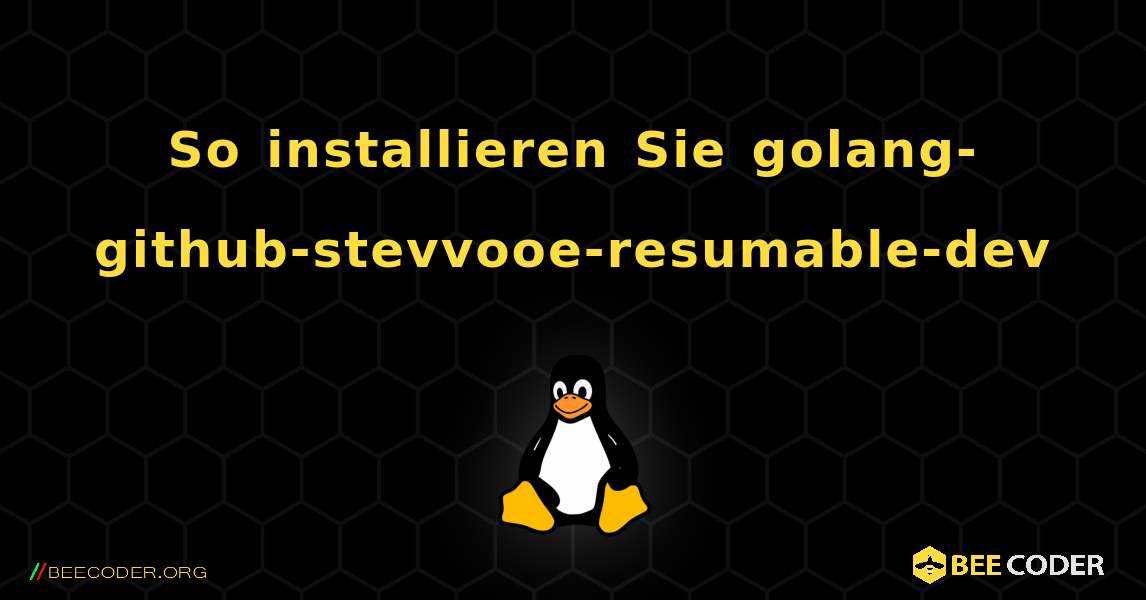 So installieren Sie golang-github-stevvooe-resumable-dev . Linux