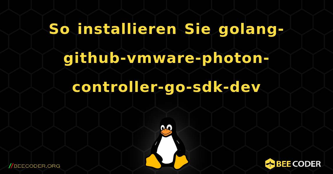 So installieren Sie golang-github-vmware-photon-controller-go-sdk-dev . Linux