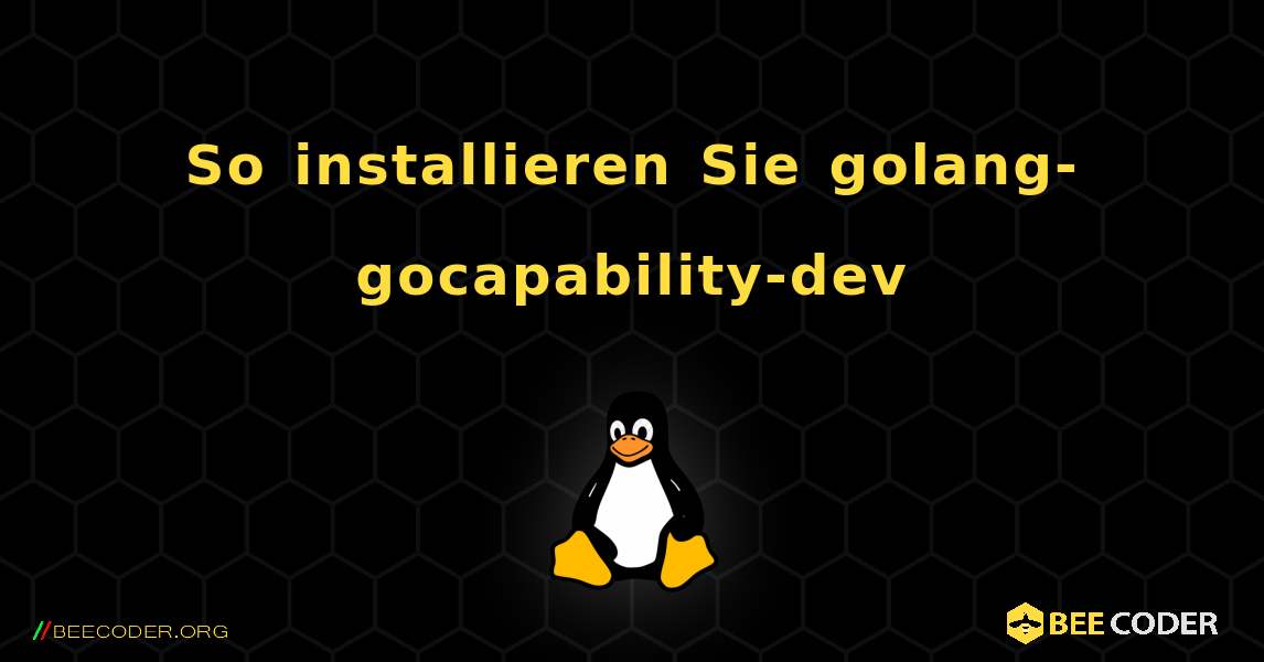 So installieren Sie golang-gocapability-dev . Linux