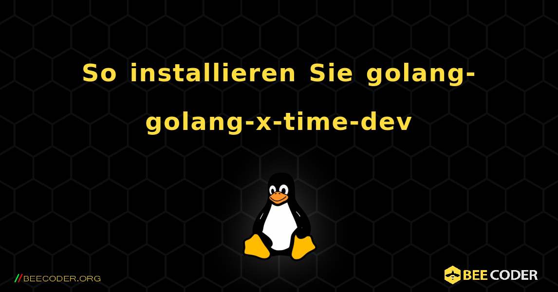 So installieren Sie golang-golang-x-time-dev . Linux