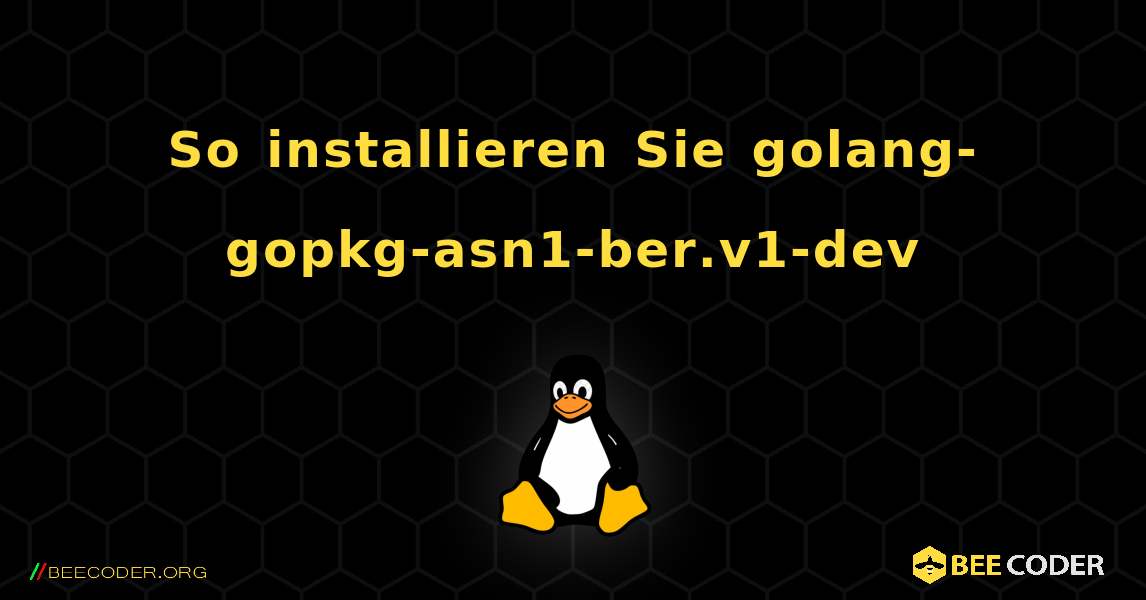 So installieren Sie golang-gopkg-asn1-ber.v1-dev . Linux