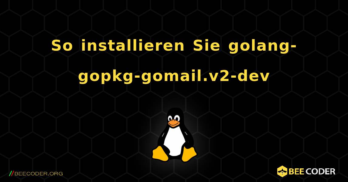 So installieren Sie golang-gopkg-gomail.v2-dev . Linux