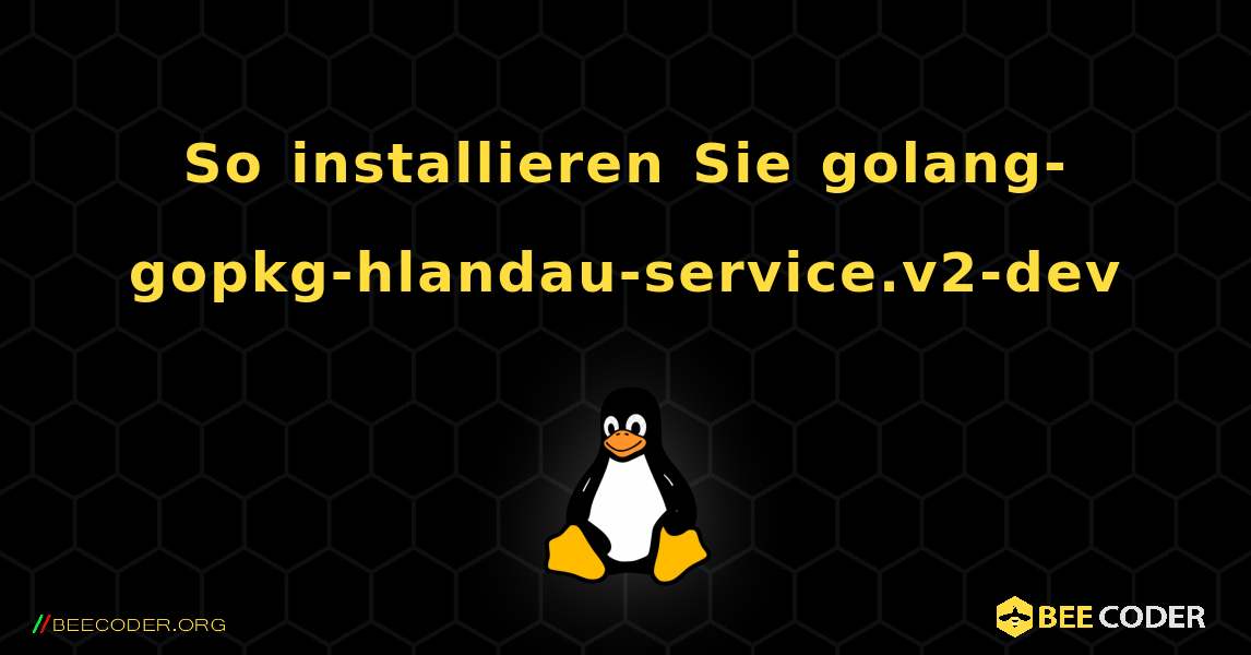 So installieren Sie golang-gopkg-hlandau-service.v2-dev . Linux