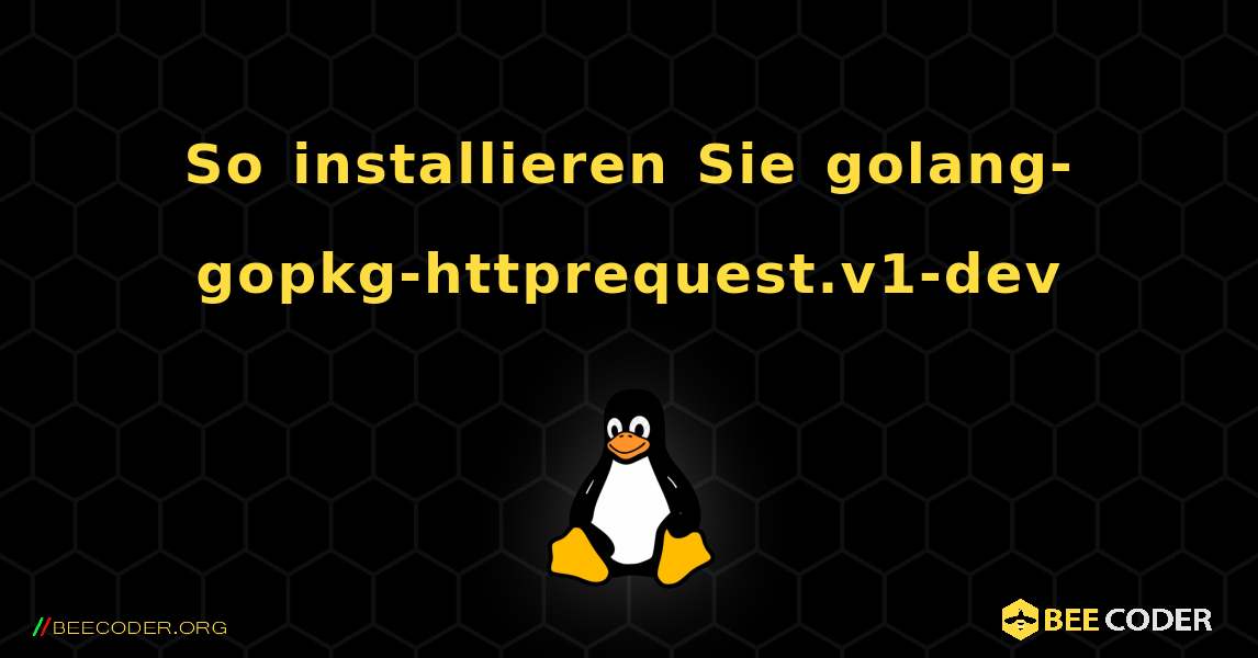 So installieren Sie golang-gopkg-httprequest.v1-dev . Linux