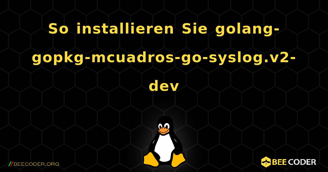 So installieren Sie golang-gopkg-mcuadros-go-syslog.v2-dev . Linux