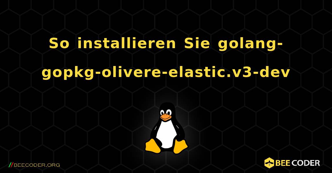 So installieren Sie golang-gopkg-olivere-elastic.v3-dev . Linux