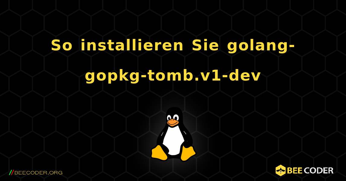 So installieren Sie golang-gopkg-tomb.v1-dev . Linux