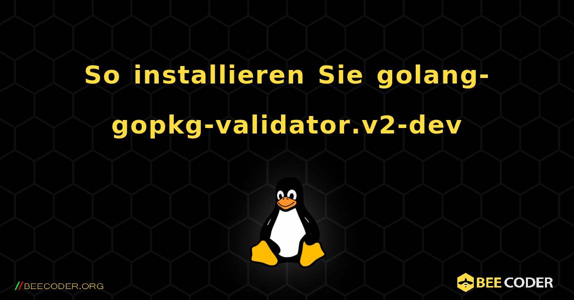So installieren Sie golang-gopkg-validator.v2-dev . Linux