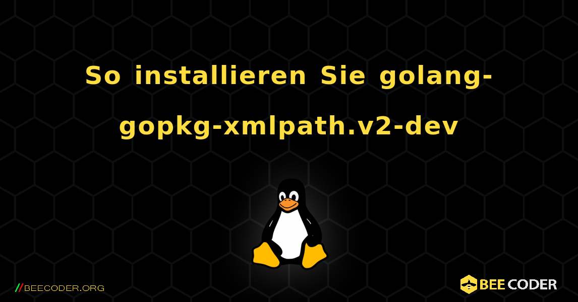 So installieren Sie golang-gopkg-xmlpath.v2-dev . Linux