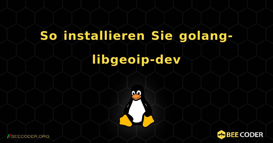 So installieren Sie golang-libgeoip-dev . Linux