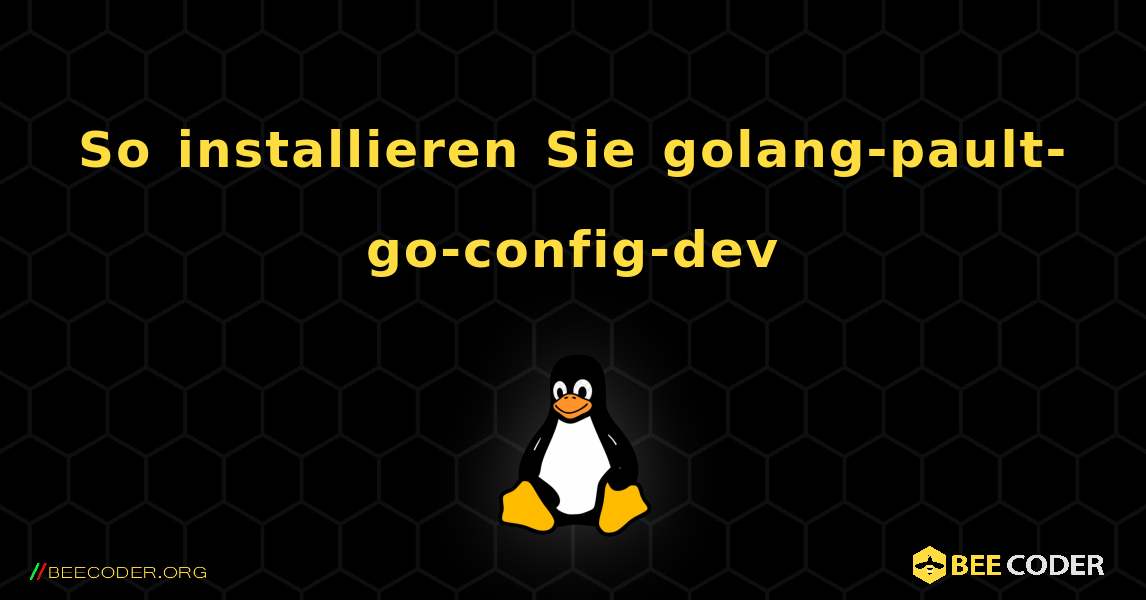So installieren Sie golang-pault-go-config-dev . Linux