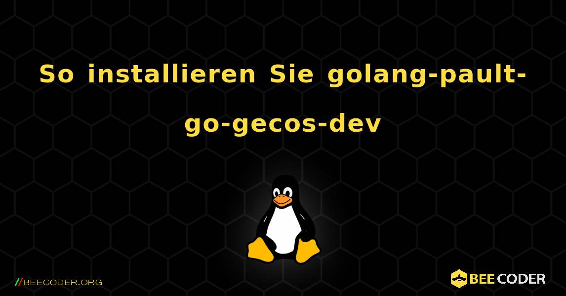 So installieren Sie golang-pault-go-gecos-dev . Linux