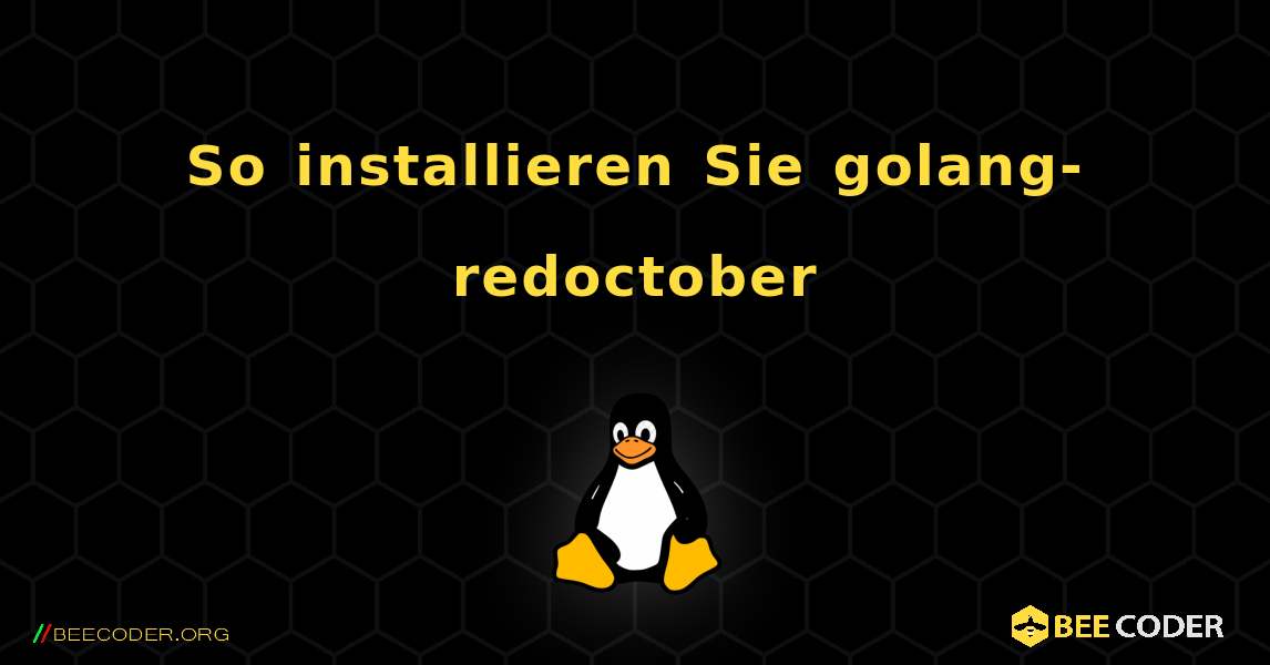 So installieren Sie golang-redoctober . Linux