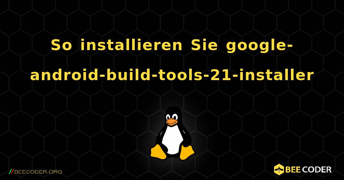 So installieren Sie google-android-build-tools-21-installer . Linux