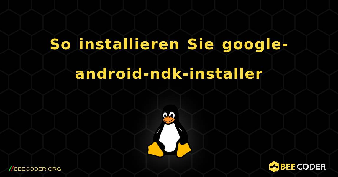 So installieren Sie google-android-ndk-installer . Linux