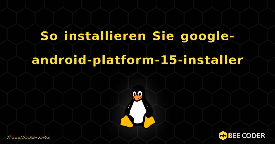 So installieren Sie google-android-platform-15-installer . Linux