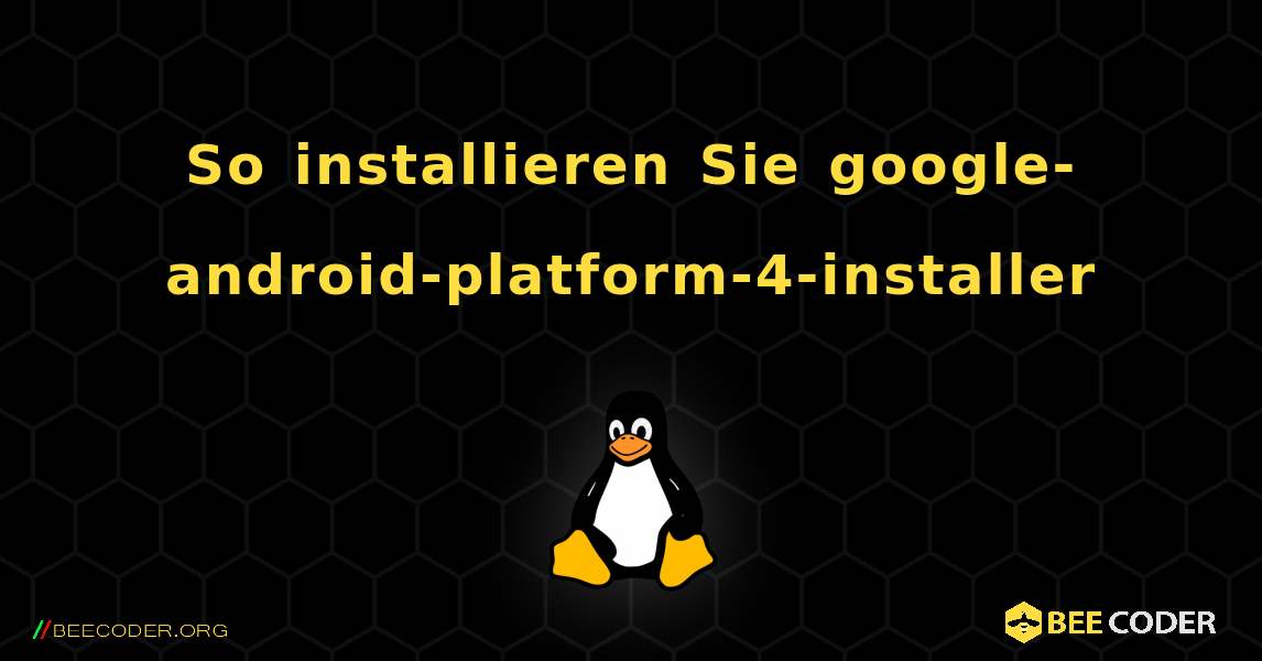 So installieren Sie google-android-platform-4-installer . Linux