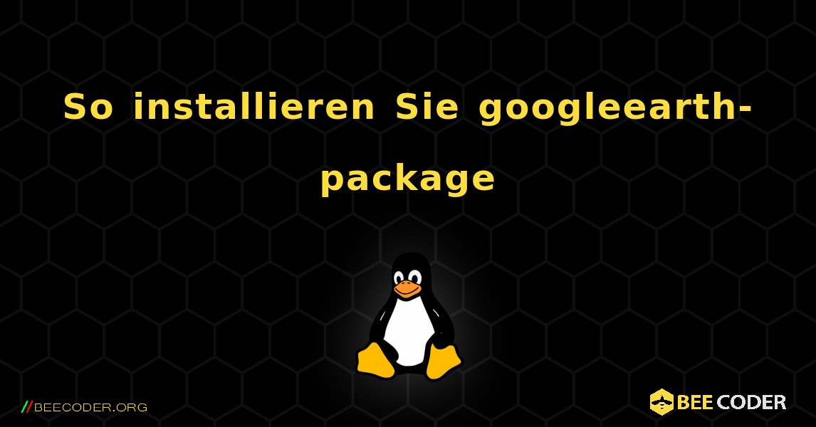 So installieren Sie googleearth-package . Linux