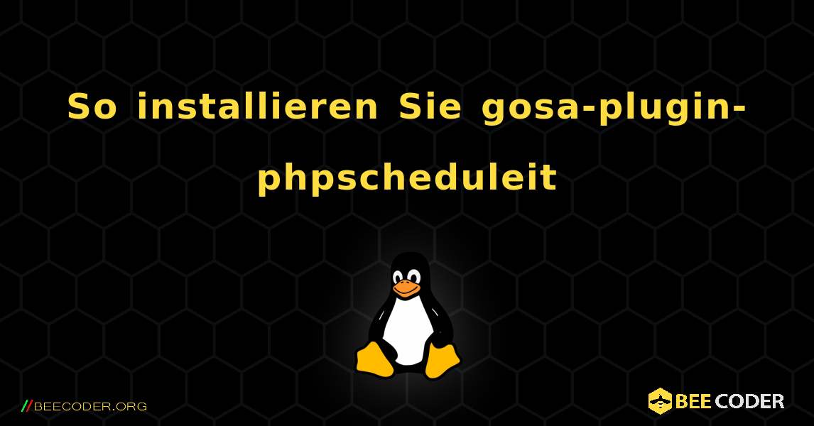 So installieren Sie gosa-plugin-phpscheduleit . Linux