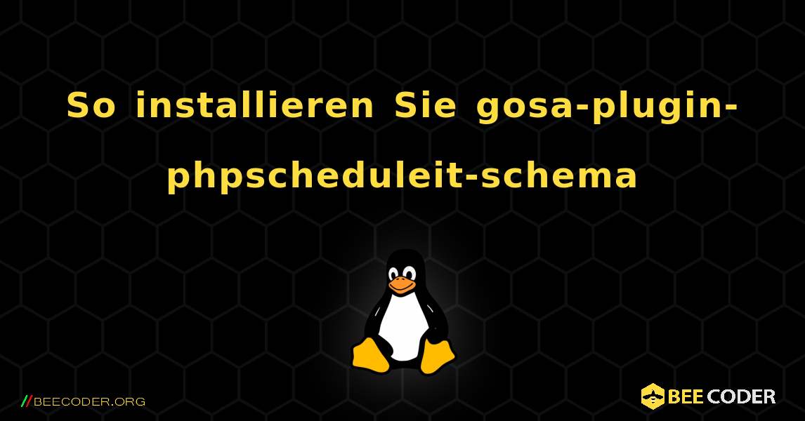 So installieren Sie gosa-plugin-phpscheduleit-schema . Linux