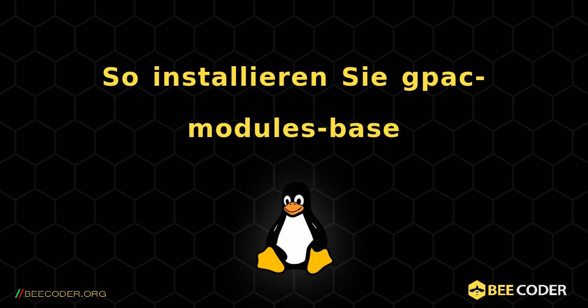 So installieren Sie gpac-modules-base . Linux