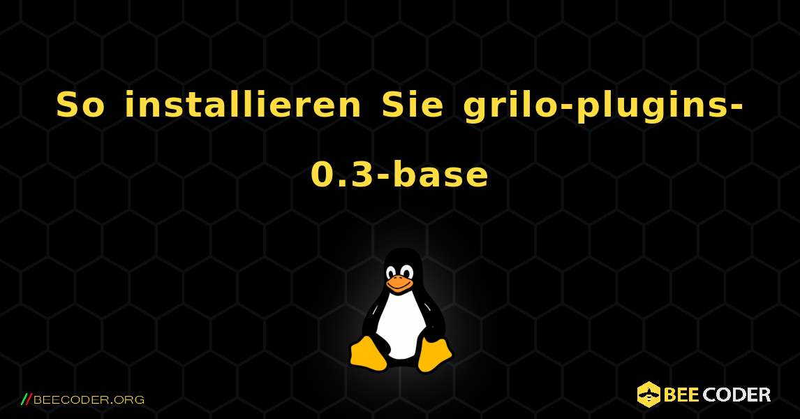 So installieren Sie grilo-plugins-0.3-base . Linux