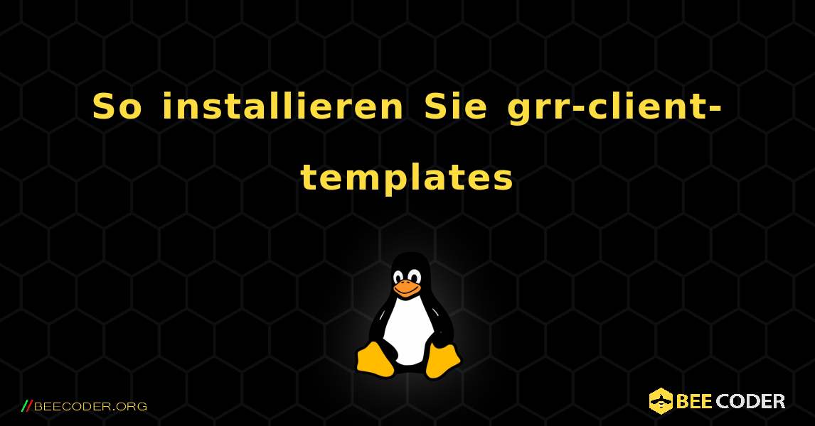 So installieren Sie grr-client-templates . Linux