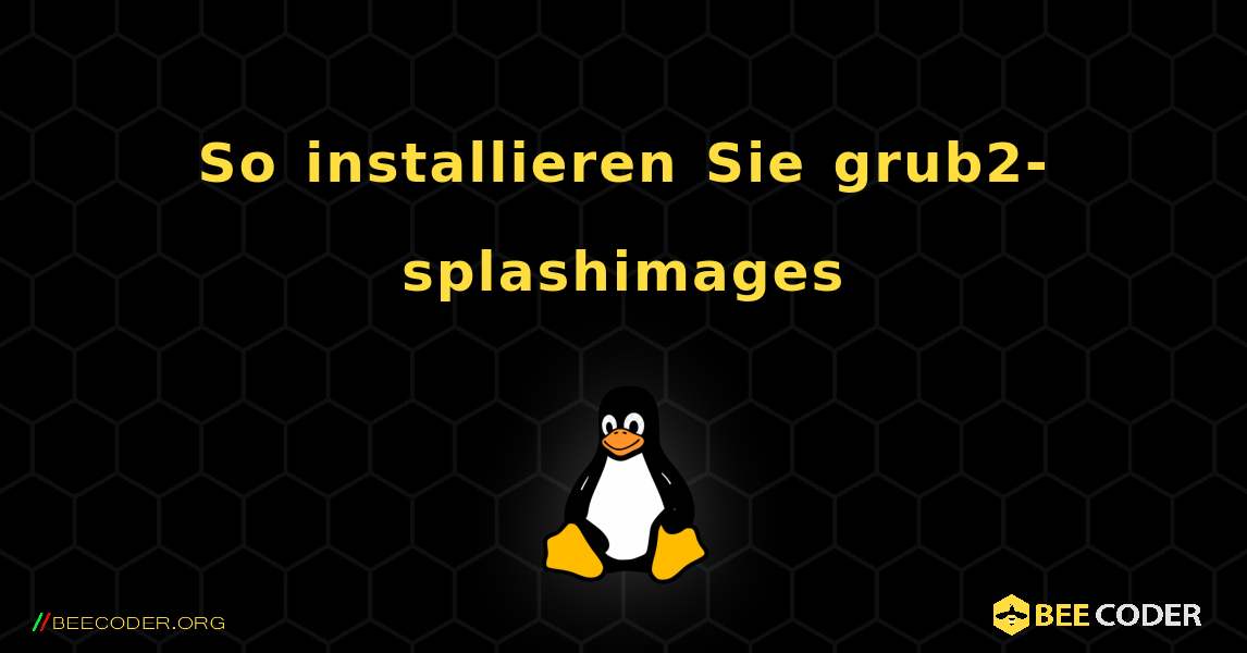 So installieren Sie grub2-splashimages . Linux