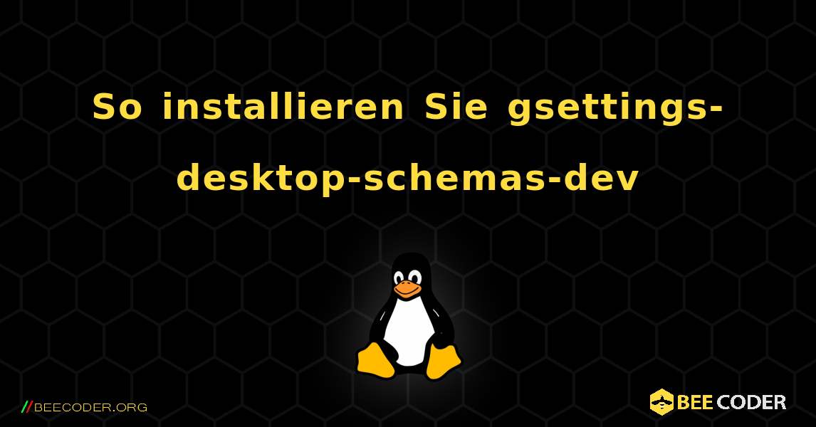 So installieren Sie gsettings-desktop-schemas-dev . Linux