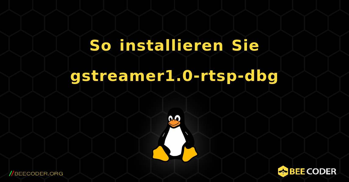 So installieren Sie gstreamer1.0-rtsp-dbg . Linux