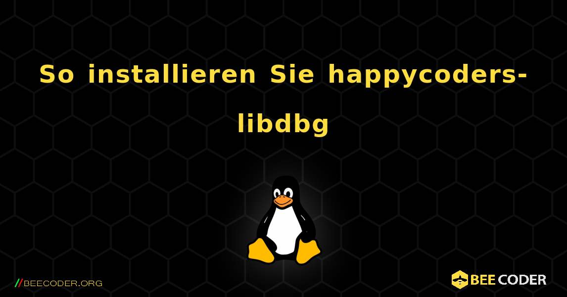 So installieren Sie happycoders-libdbg . Linux